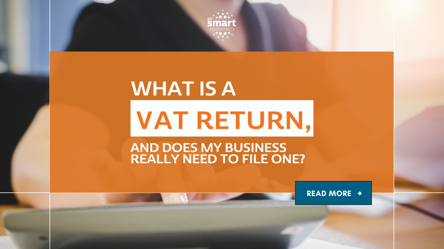 Vat Return File What Is a VAT Return & Does My Business Need to File One